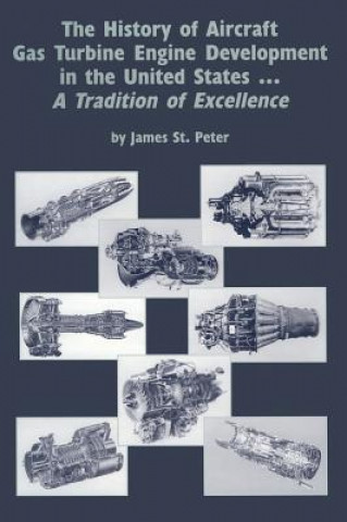 Carte The History of Aircraft Gas Turbine Engine Development in the United States: A Tradition of Excellence James St Peter