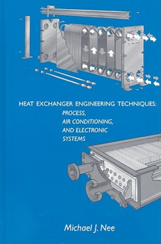 Kniha Heat Exchanger Engineering Techniques: Process, Air Conditioning, and Electronic Systems: A Treatise on Heat Exchanger Installations That Did Not Meet Michael J. Nee