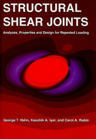 Knjiga Structural Shear Joints: Analyses, Properties and Design for Repeat Loading George T. Hahn