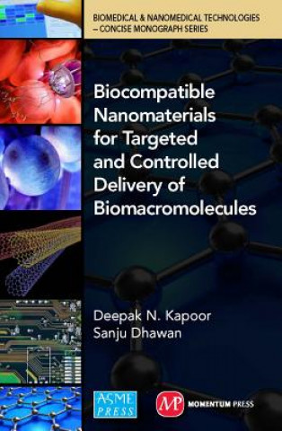 Carte Biocompatible Nanomaterials for Targeted and Controlled Delivery of Biomacromolecules: Biomedical & Nanomedical Technologies (B&nt): Concise Monograph Deepak N. Kapooor