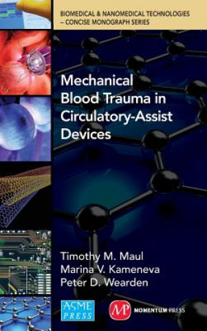 Книга Bionano Concise Monographs Series - New Volume 13: Mechanical Blood Trauma in Circulatory-Assist Devices Timothy M. Maul