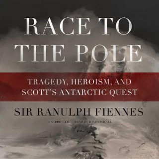 Digital Race to the Pole: Tragedy, Heroism, and Scott S Antarctic Quest David Povall