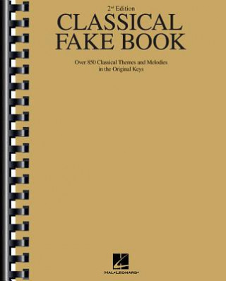 Könyv Classical Fake Book: Over 850 Classical Themes and Melodies in the Original Keys Hal Leonard Publishing Corporation