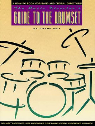Carte The Music Director's Guide to the Drumset: A How-To Book for Band and Choral Directors Frank May