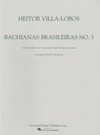 Knjiga Bachianas Brasileiras: No. 5: Solo Saxophone (or C Instument) and Saxophone Quartet Heitor Villa-Lobos