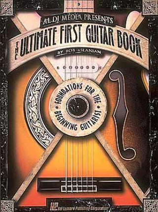 Книга Al Di Meola Presents the Ultimate First Guitar Book Bob Aslanian