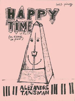 Könyv Happy Time, Book 1 - Primary: On S'Amuse Au Piano A. Tansman