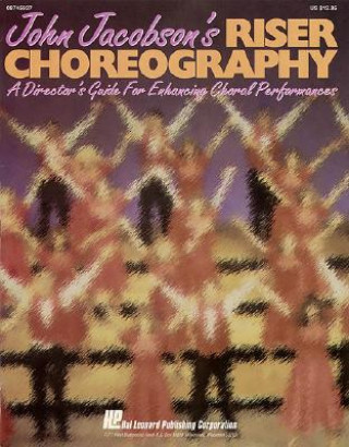 Książka John Jacobson's Riser Choreography (a Director's Guide for Enhancing Choral Performances) Jacobson John