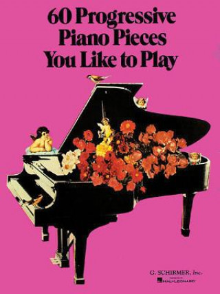 Carte 60 Progressive Piano Pieces You Like to Play Hal Leonard Publishing Corporation
