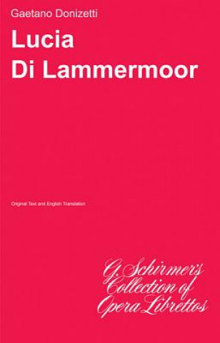 Könyv Lucia Di Lammermoor: Libretto Donizetti Gaetano