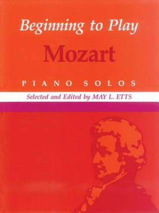 Книга Beginning to Play Mozart: Piano Solo Amadeus Mozart Wolfgang