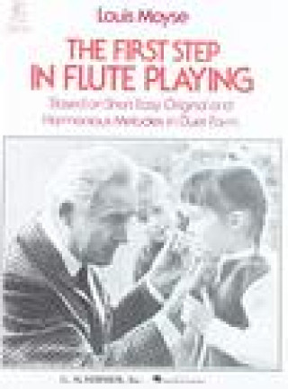 Könyv The First Step in Flute Playing: Based on Short, Easy, Original and Harmonious Melodies in Duet Form Louis Moyse