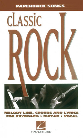 Kniha Classic Rock: Paperback Songs Hal Leonard Publishing Corporation