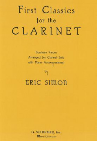 Carte First Classics for the Clarinet: Fourteen Pieces Arranged for Clarinet Solo with Piano Accompaniment Eric Simon
