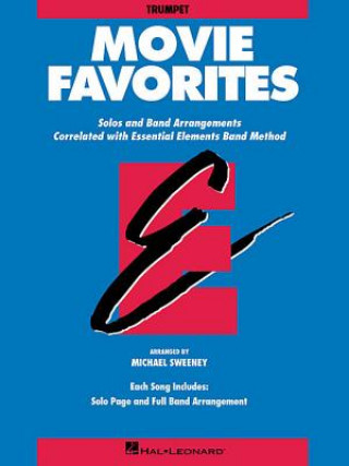 Carte Movie Favorites: B Flat Trumpet: Solos and Band Arrangements Correlated with Essential Elements Band Method Michael Sweeney