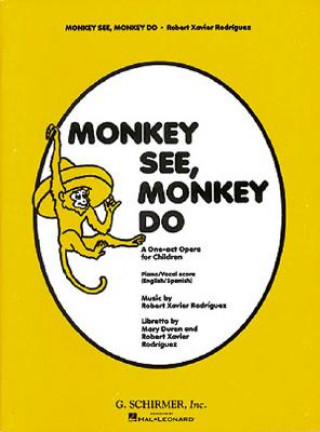 Carte Monkey See, Monkey Do: A One-Act Opera for Children Robert Xavier Rodriguez