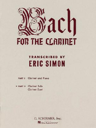 Carte Bach for the Clarinet, Part II: Clarinet Solo, Clarinet Duet Eric Simon