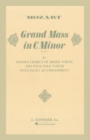 Könyv Grand Mass in C Minor (K.427): For Double Chorus of Mixed Voices and Four Solo Voices with Piano Accompaniment Wolfgang Amadeus Mozart