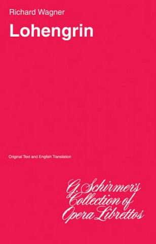 Könyv Lohengrin: Libretto Richard Wagner