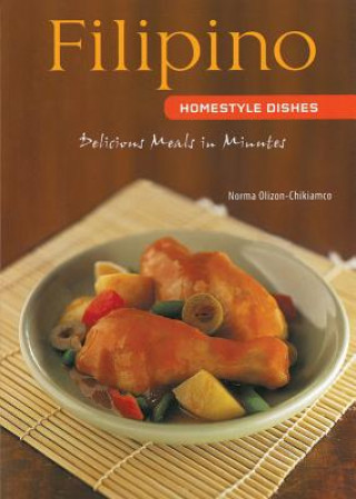 Książka Filipino Homestyle Dishes: Delicious Meals in Minutes [Filipino Cookbook, Over 60 Recipes] Norma Olizon-Chikiamco