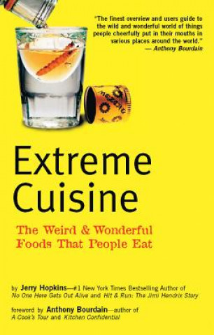 Kniha Extreme Cuisine: The Weird & Wonderful Foods That People Eat Jerry Hopkins