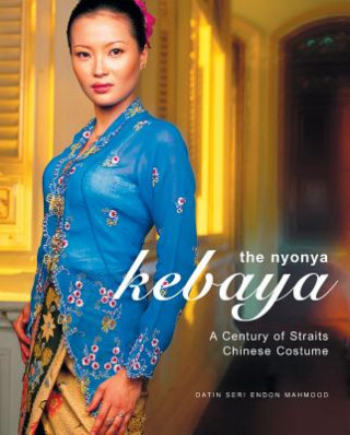 Carte The Nyonya Kebaya: A Century of Straits Chinese Costume Datin Seri Endon Mahmood