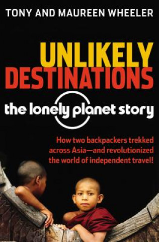 Libro Unlikely Destinations: The Lonely Planet Story Tony Wheeler