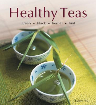 Könyv Healthy Teas: Green, Black, Herbal, Fruit Tammy Safi
