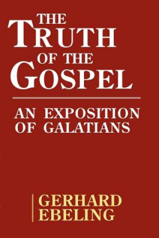 Kniha The Truth of the Gospel: An Exposition of Galatians Gerhard Ebeling