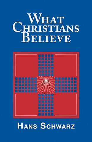 Kniha What Christians Believe Hans Schwarz