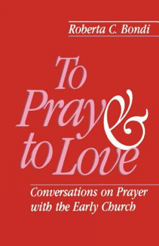 Kniha To Pray and to Love Roberta C. Bondi