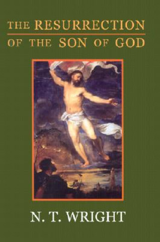 Könyv The Resurrection of the Son of God N. T. Wright