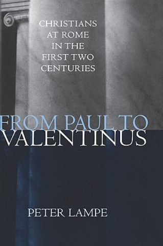 Buch From Paul to Valentinus: Christians at Rome in the First Two Centuries Peter Lampe