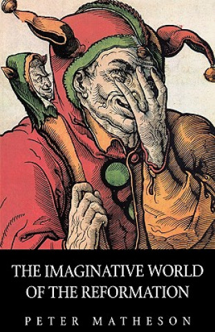 Kniha The Imaginative World of the Reformation Peter Matheson