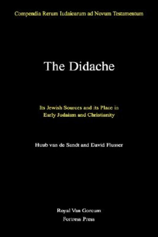 Kniha The Didache: Its Jewish Sources and Its Place in Early Judaism and Christianity Huub Van de Sandt
