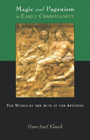 Kniha Magic and Paganism in Early Christianity: The World of the Acts of the Apostles Hans Josef Klauck