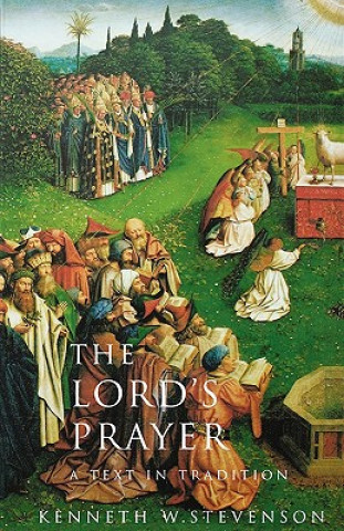 Kniha The Lord's Prayer: A Text and Tradition Kenneth W. Stevenson