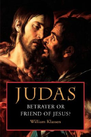 Kniha Judas: Betrayer or Friend of Jesus William Klassen