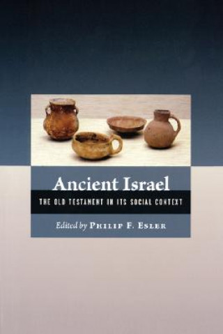 Kniha Ancient Israel: The Old Testament in Its Social Context Philip Francis Esler