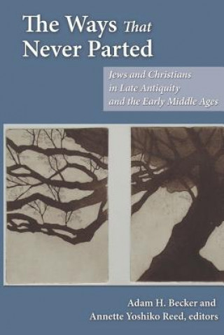 Книга The Ways That Never Parted: Jews and Christians in Late Antiquity and the Early Middle Ages Adam H. Becker