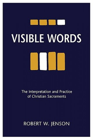 Kniha Visible Words: The Interpretation and Practice of Christian Sacraments Robert W. Jenson