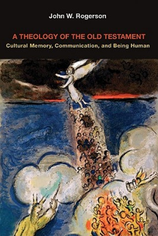 Carte A Theology of the Old Testament: Cultural Memory, Communication, and Being Human John W. Rogerson