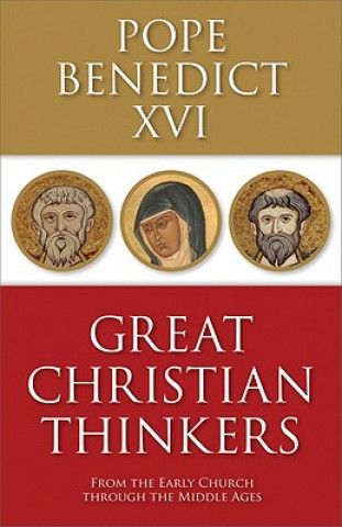 Carte Great Christian Thinkers: From the Early Church Through the Middle Ages Pope Benedict XVI