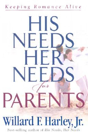 Книга His Needs, Her Needs for Parents: Keeping Romance Alive Willard F. Harley