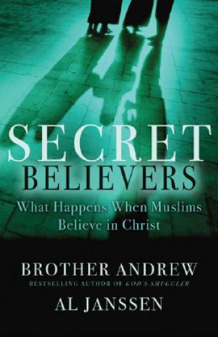 Könyv Secret Believers: What Happens When Muslims Believe in Christ Brother Andrew