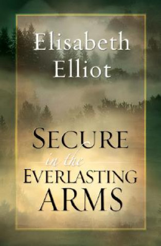 Книга Secure in the Everlasting Arms Elisabeth Elliot