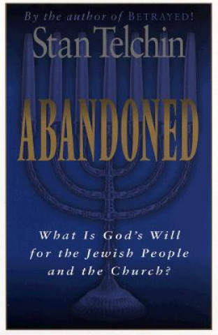 Kniha Abandoned: What Is God's Will for the Jewish People and the Church? Stan Telchin