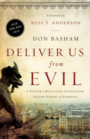 Książka Deliver Us from Evil: A Pastor's Reluctant Encounters with the Powers of Darkness Don Basham