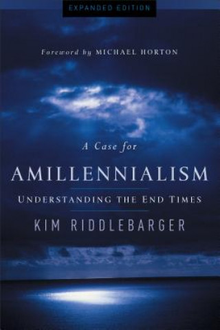 Carte A Case for Amillennialism: Understanding the End Times Kim Riddlebarger