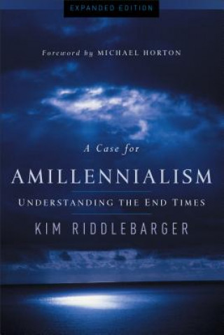 Книга A Case for Amillennialism: Understanding the End Times Kim Riddlebarger